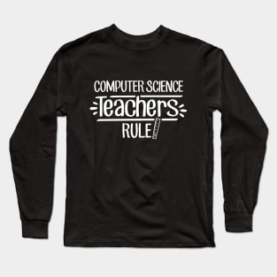 Computer Science Teachers Rule! Long Sleeve T-Shirt